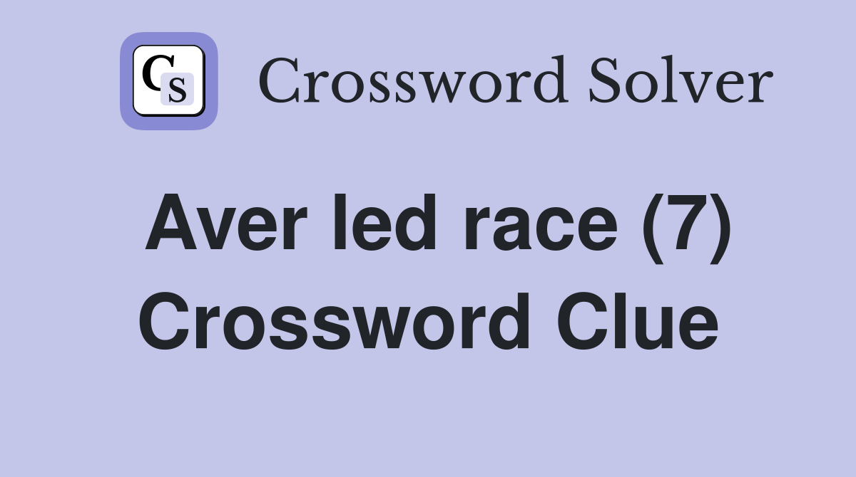 Aver led race (7) Crossword Clue Answers Crossword Solver